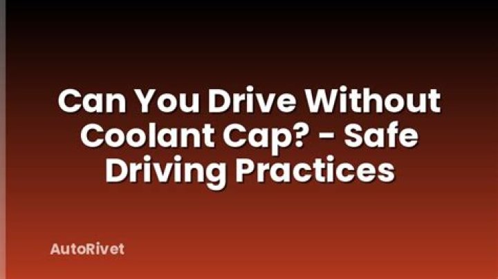 Can you drive without coolant cap