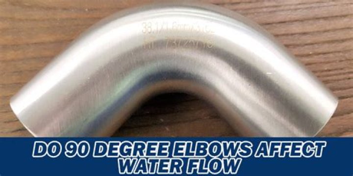 Do 90 degree elbows affect water flow