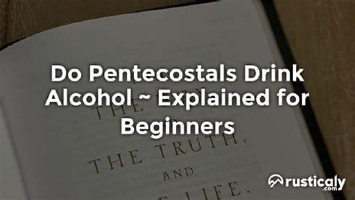 Do Pentecostals drink alcohol