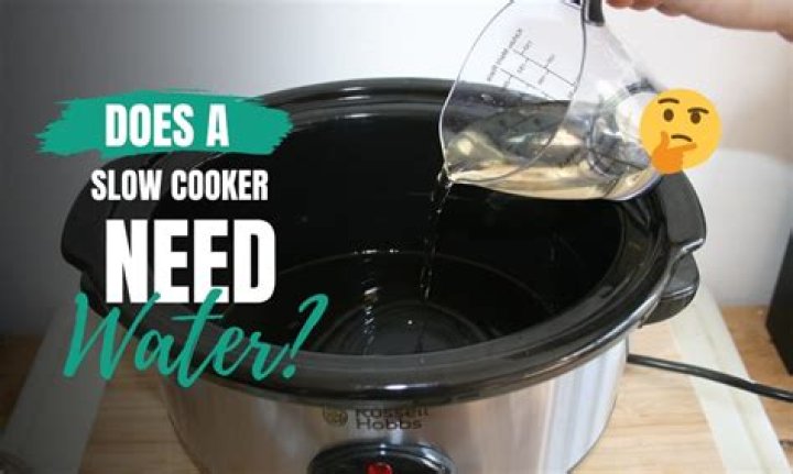 Do you have to add water to a slow cooker