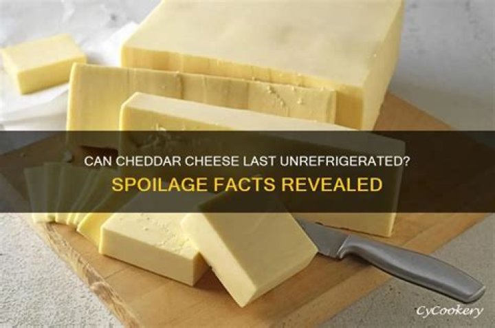 How long can cheddar cheese go unrefrigerated