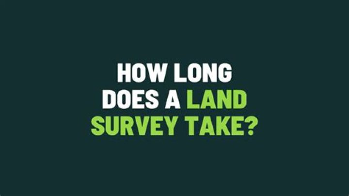 How long does a land survey take