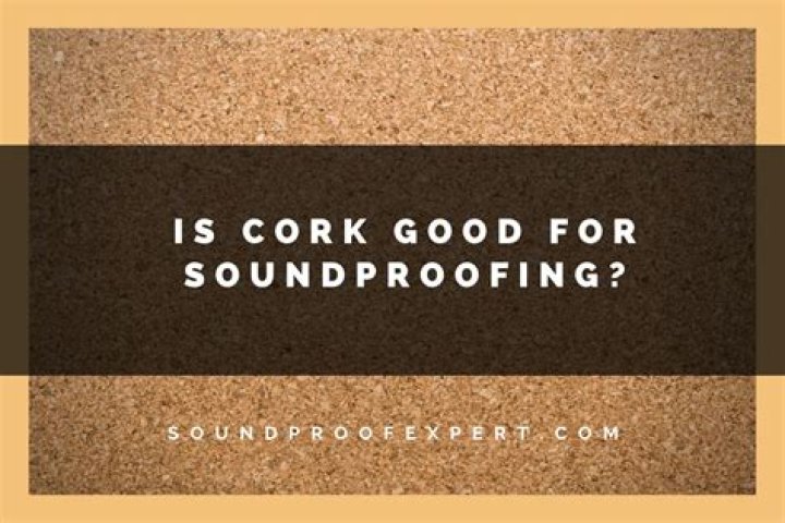 Is cork good for soundproofing