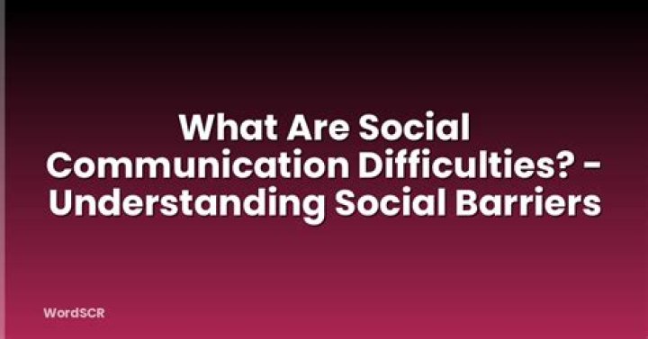 What are social communication difficulties
