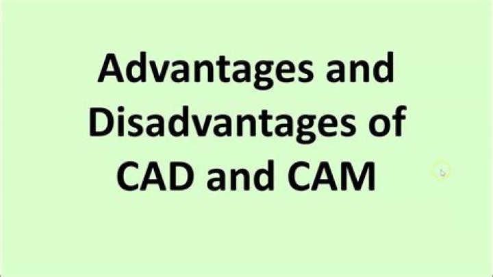 What are the advantages and disadvantages of CAD and CAM