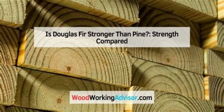What is stronger pine or Douglas fir