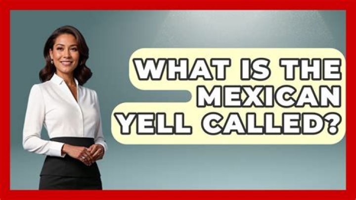 What is the Mexican yell called