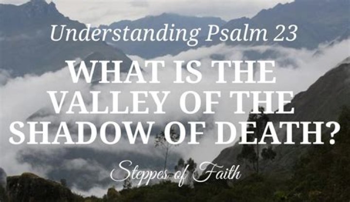 What is the valley of the shadow of death in Psalm 23