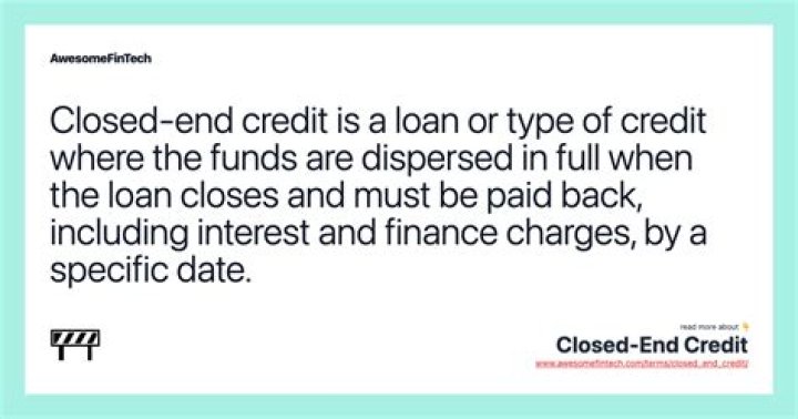 What is true about closed end credit