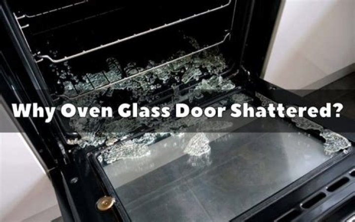 Why did the glass on my oven door shattered