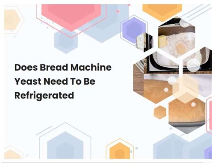 Why does yeast need to be refrigerated