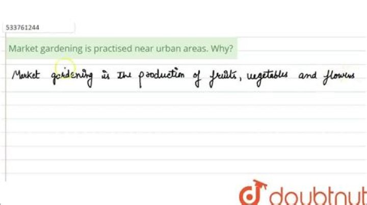 Why is market gardening Practised in urban areas
